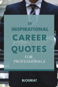 35 Inspirational Career Quotes For Professionals - Blogkiat