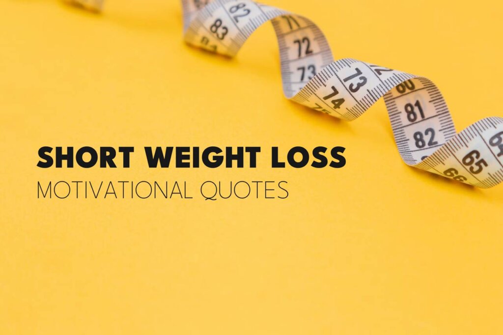 35 Short Weight Loss Challenge Motivational Quotes