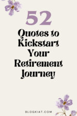 52 Quotes to Kickstart Your Retirement Journey - Blogkiat