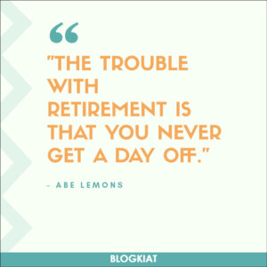 52 Quotes to Kickstart Your Retirement Journey - Blogkiat