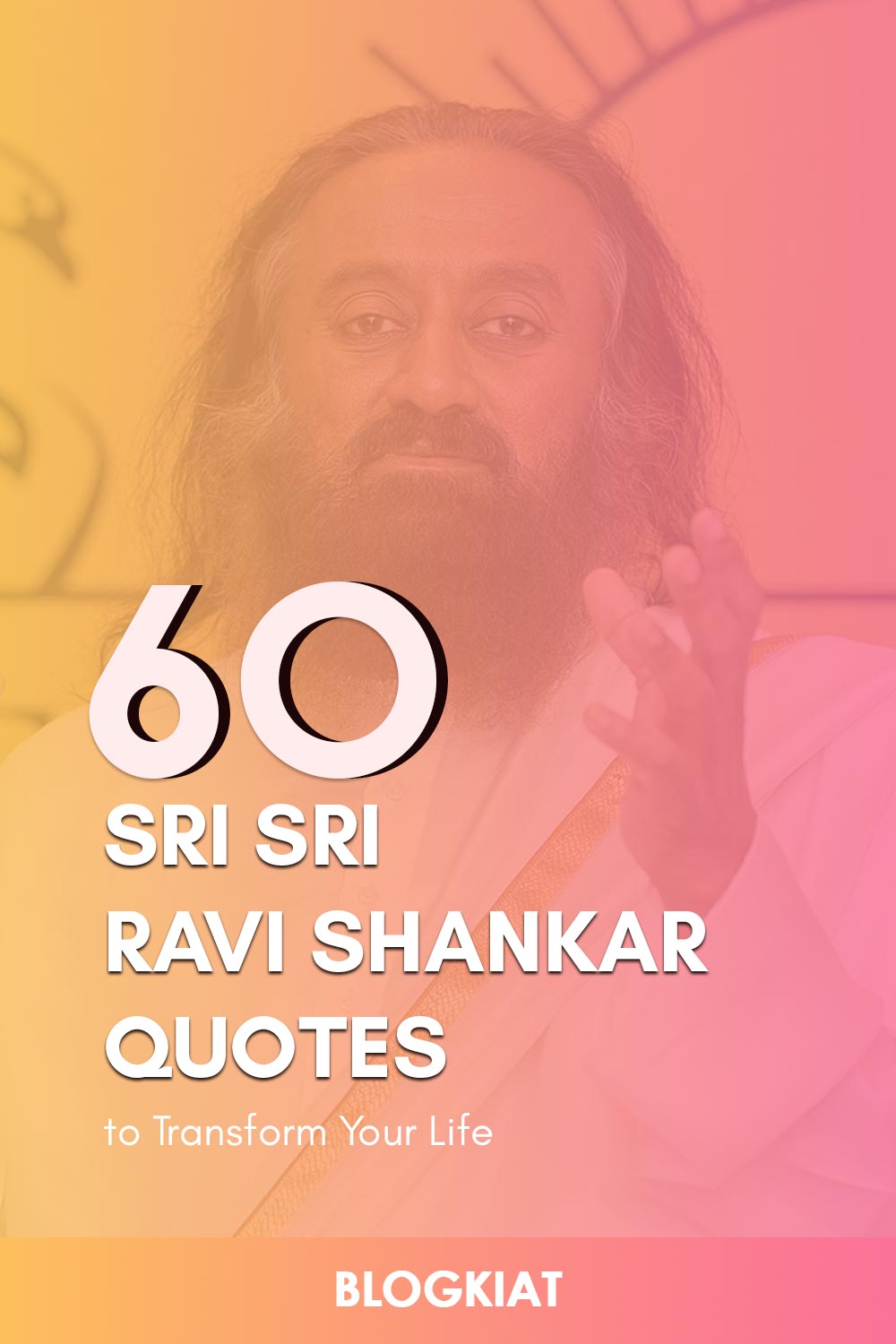 60 Sri Sri Ravi Shankar Quotes to Transform Your Life - Blogkiat