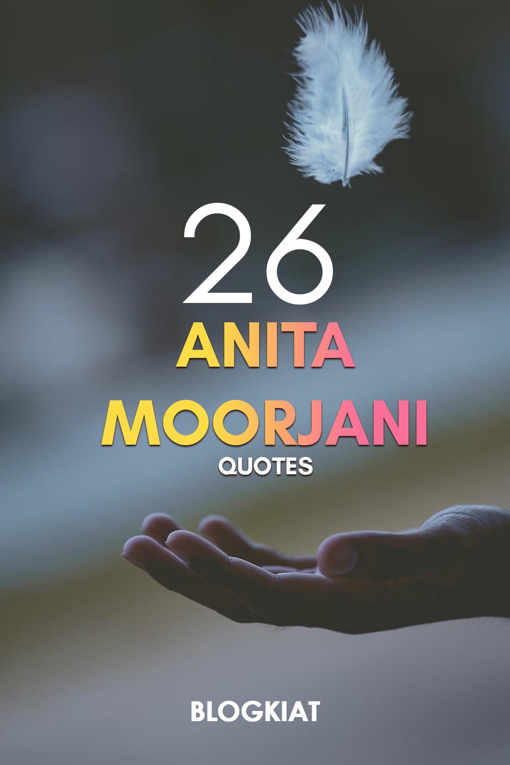 26 Anita Moorjani Quotes to Inspire Your Journey - Blogkiat